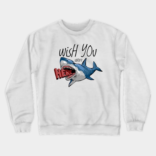 Wish You Were Here Shark Crewneck Sweatshirt by Mako Design 